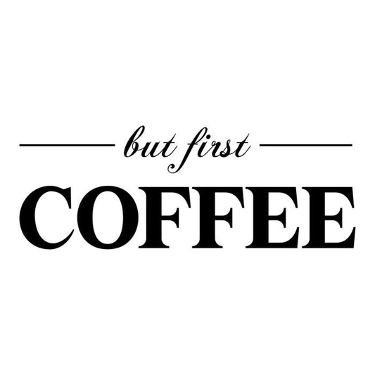 But first coffee