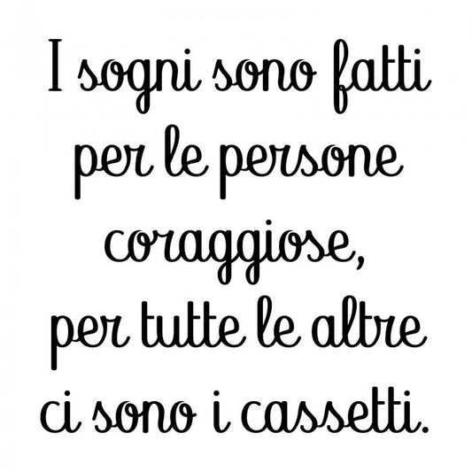 I sogni sono fatti per le persone coraggiose