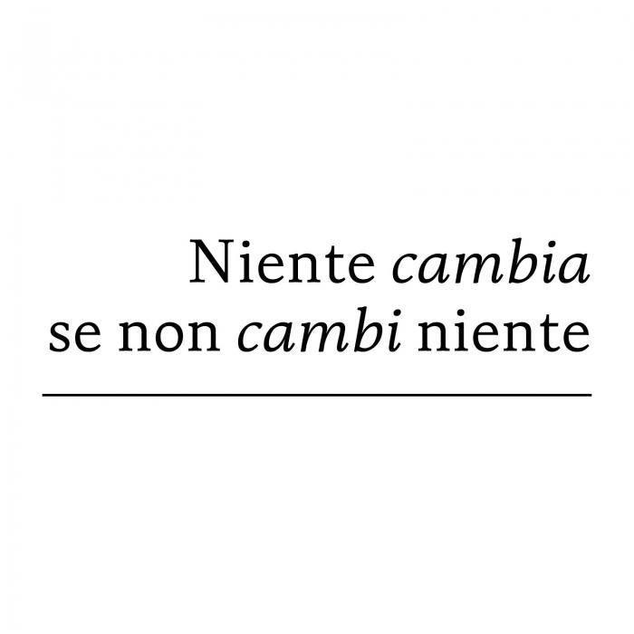 Niente cambia se non cambi niente