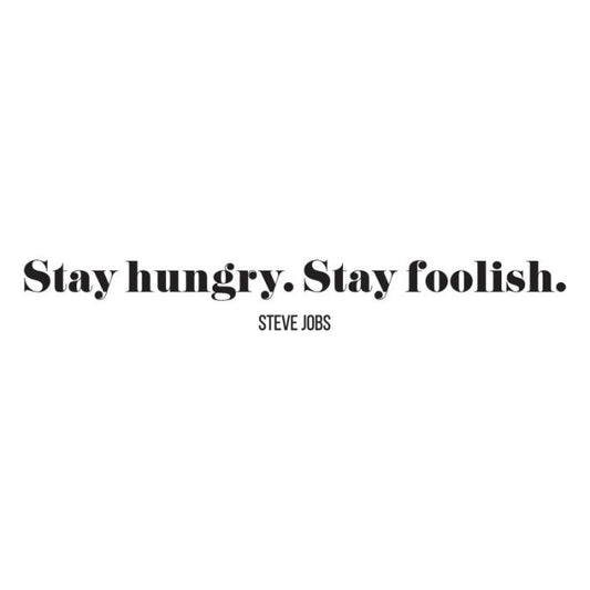 Stay hungry stay foolish