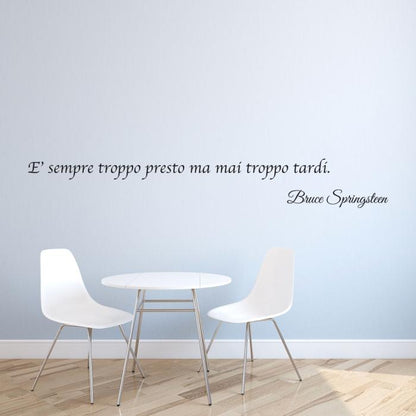 E' sempre troppo presto ma mai troppo tardi