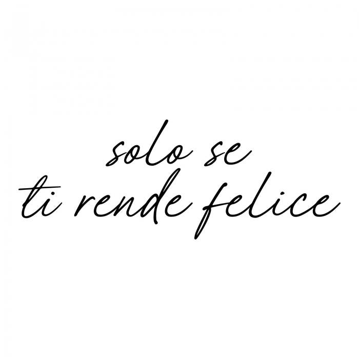 Solo se ti rende felice