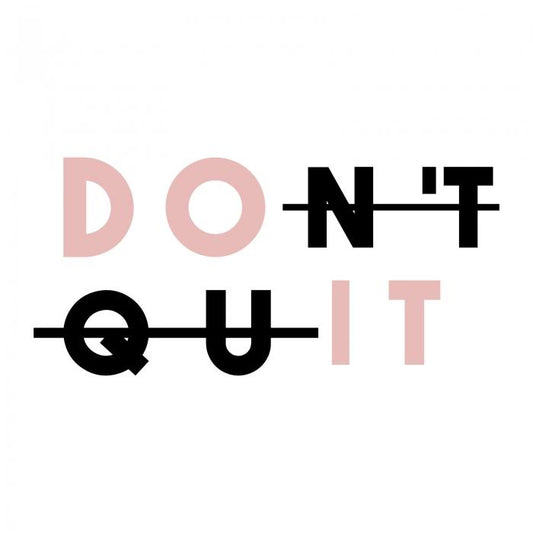 Don't quit