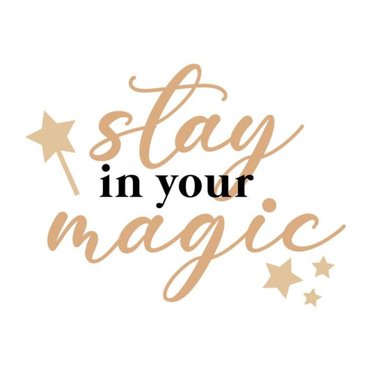 Stay in your magic