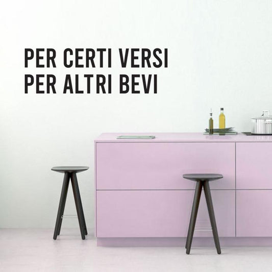 Per certi versi per altri bevi