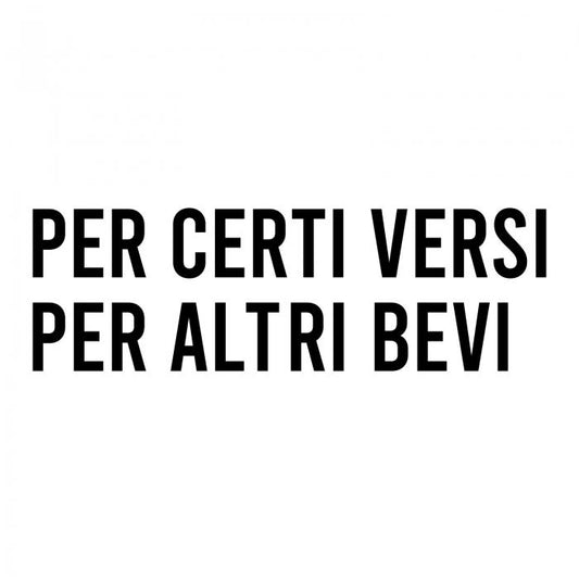 Per certi versi per altri bevi
