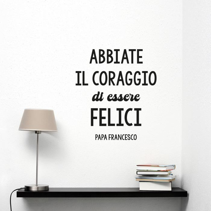 Abbiate il coraggio di essere felici