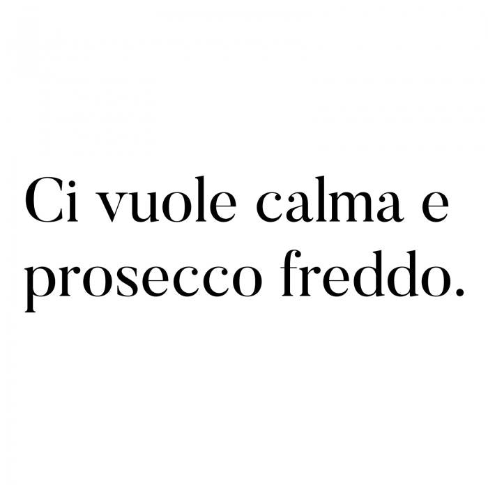 Ci vuole calma e prosecco freddo
