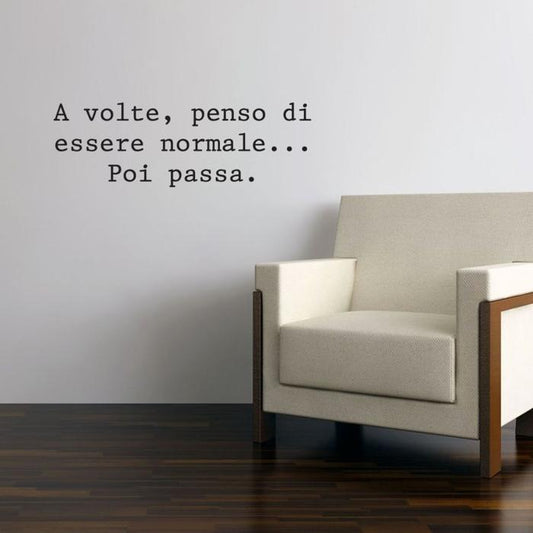 A volte penso di essere normale poi passa