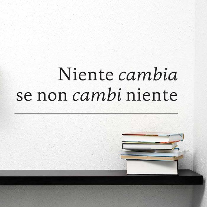 Niente cambia se non cambi niente